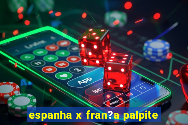 espanha x fran?a palpite