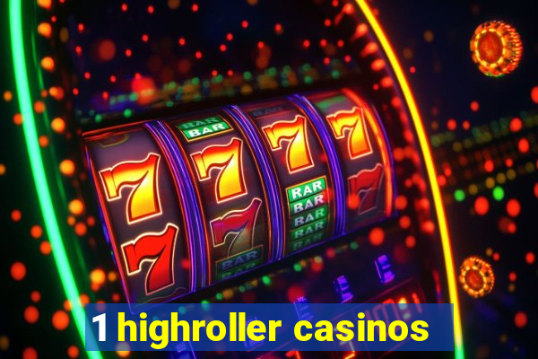 1 highroller casinos