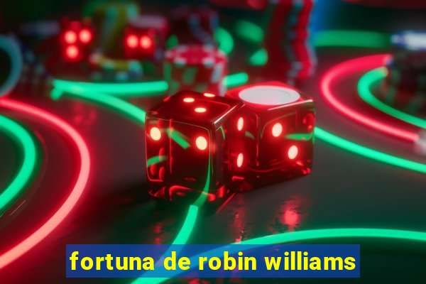 fortuna de robin williams