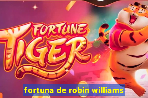 fortuna de robin williams