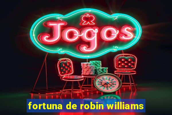 fortuna de robin williams