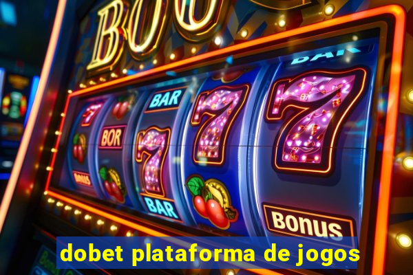 dobet plataforma de jogos