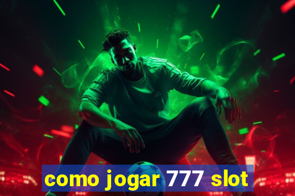 como jogar 777 slot