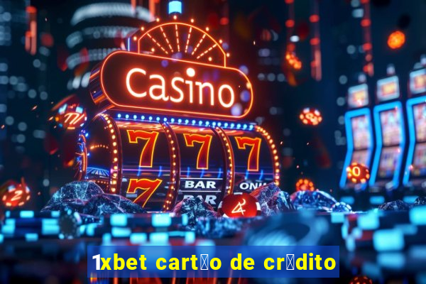 1xbet cart茫o de cr茅dito