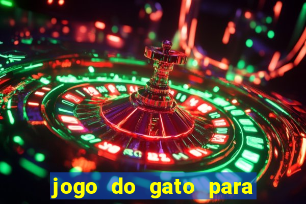 jogo do gato para ganhar dinheiro