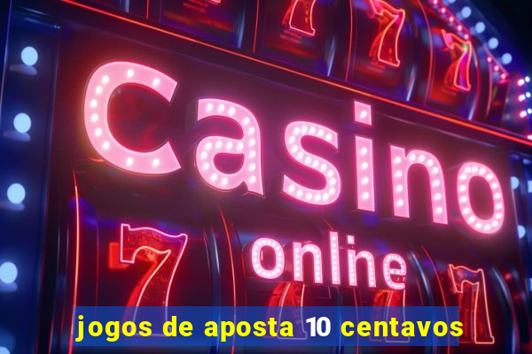 jogos de aposta 10 centavos