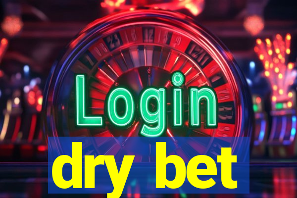 dry bet