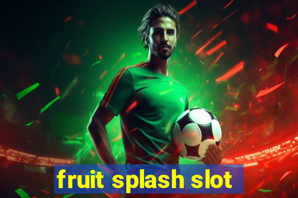 fruit splash slot