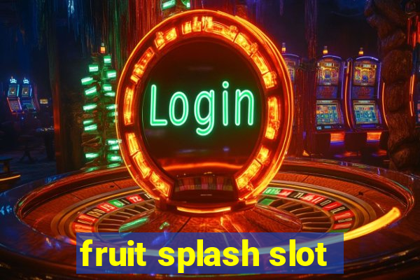 fruit splash slot