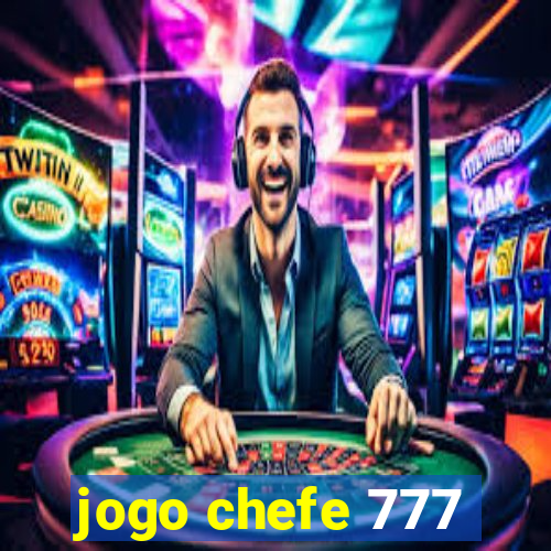 jogo chefe 777