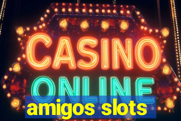 amigos slots