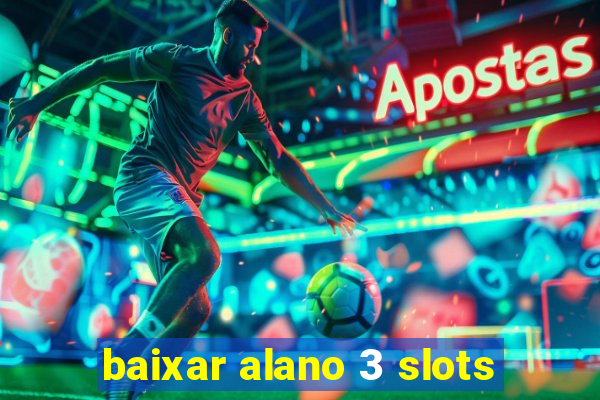 baixar alano 3 slots