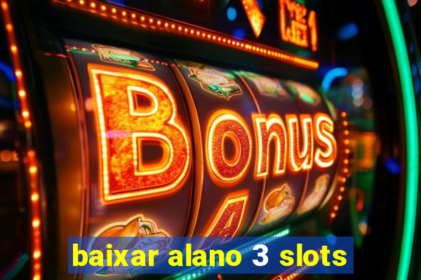 baixar alano 3 slots