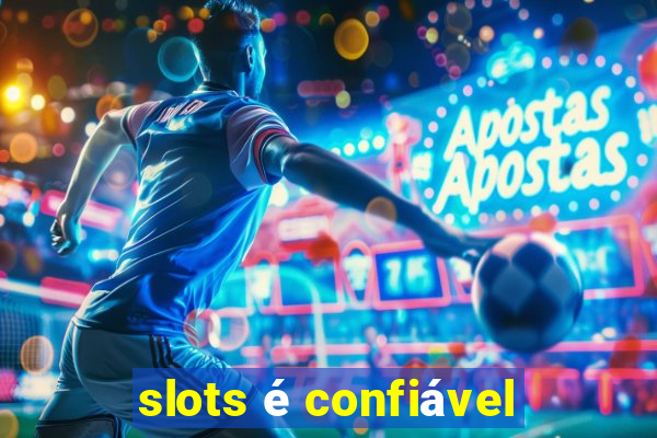 slots é confiável