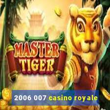 2006 007 casino royale