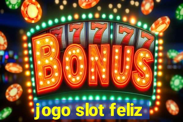 jogo slot feliz