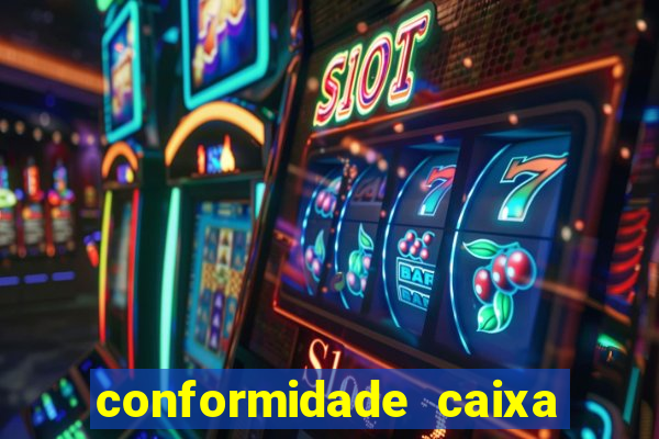 conformidade caixa quanto tempo demora