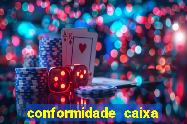 conformidade caixa quanto tempo demora