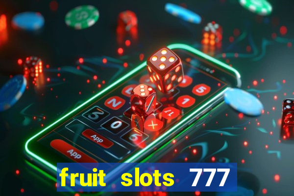 fruit slots 777 paga mesmo