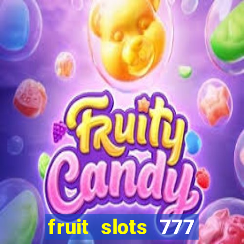 fruit slots 777 paga mesmo