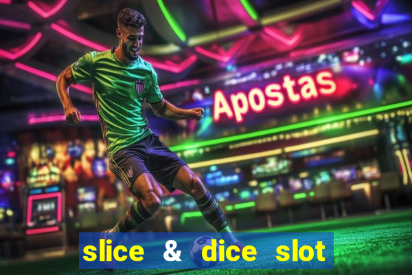 slice & dice slot free play