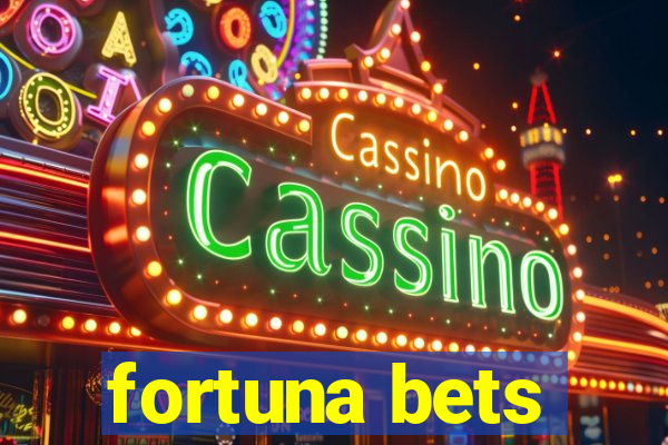 fortuna bets