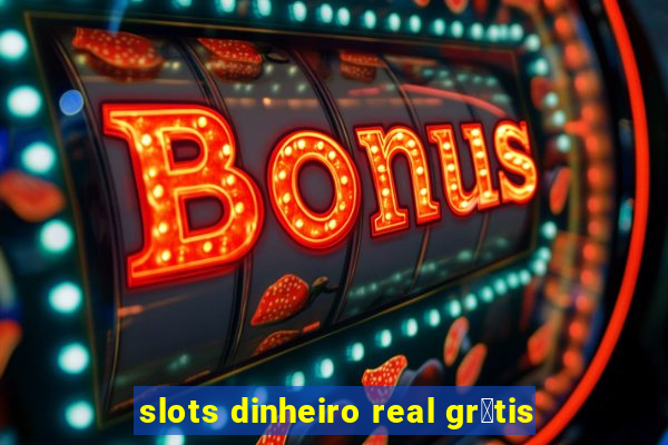 slots dinheiro real gr谩tis