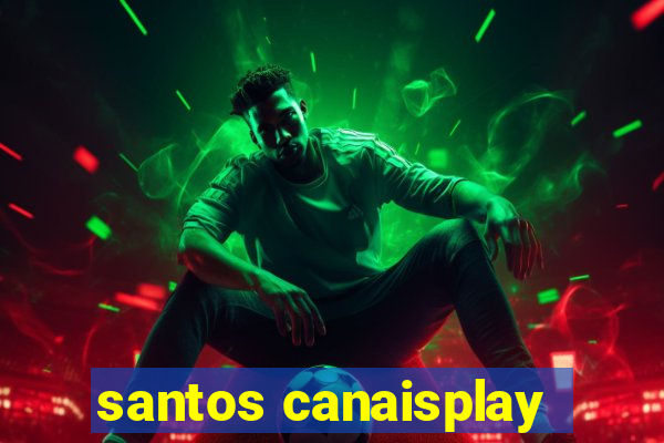 santos canaisplay