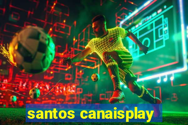 santos canaisplay