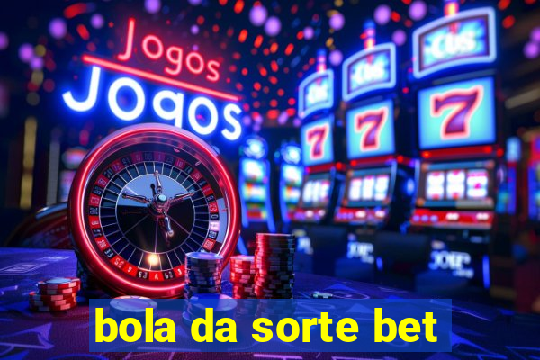 bola da sorte bet