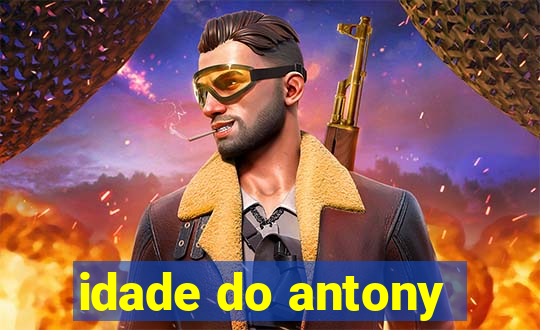 idade do antony