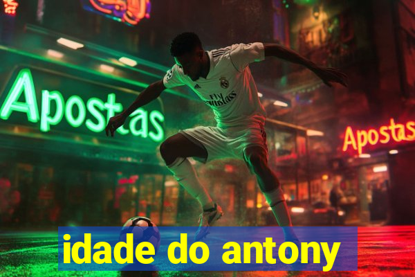 idade do antony