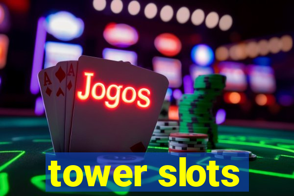 tower slots