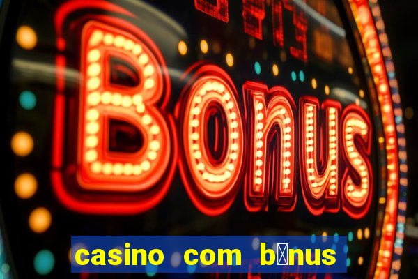 casino com b么nus no cadastro