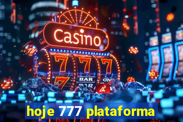 hoje 777 plataforma