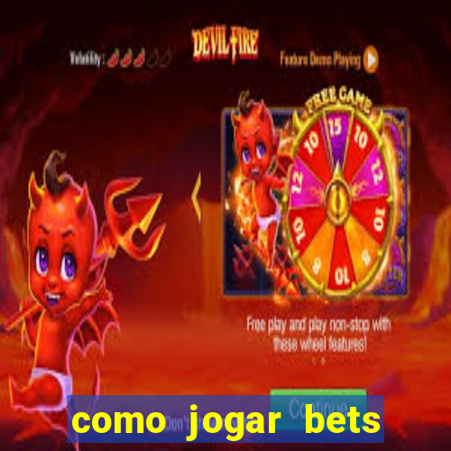 como jogar bets passo a passo