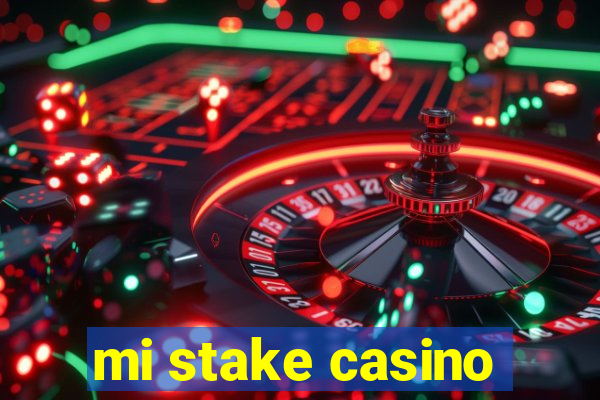 mi stake casino