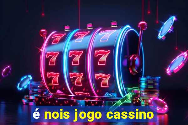 é nois jogo cassino