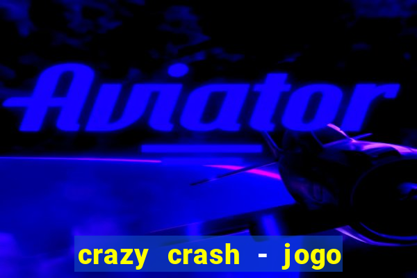 crazy crash - jogo de cassino