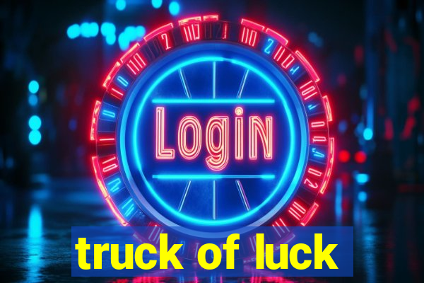 truck of luck