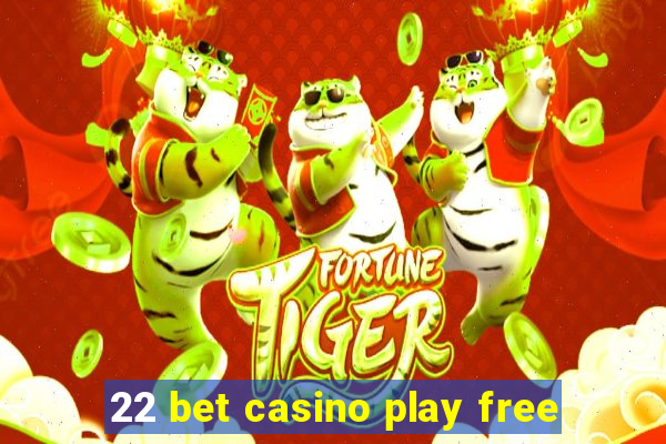 22 bet casino play free