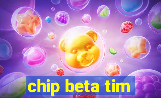 chip beta tim