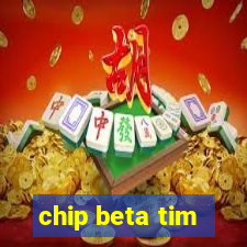 chip beta tim