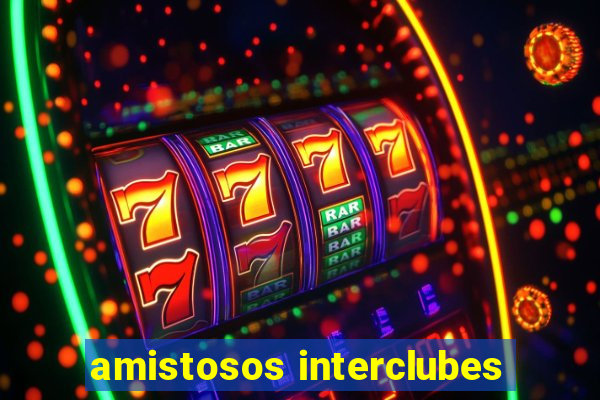 amistosos interclubes