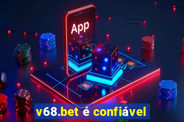 v68.bet é confiável