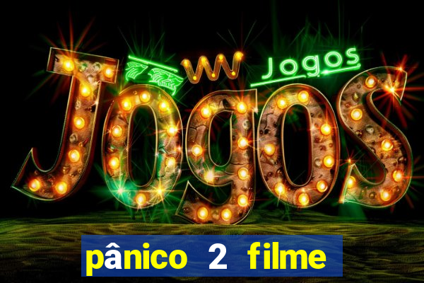 pânico 2 filme completo dublado mega filmes