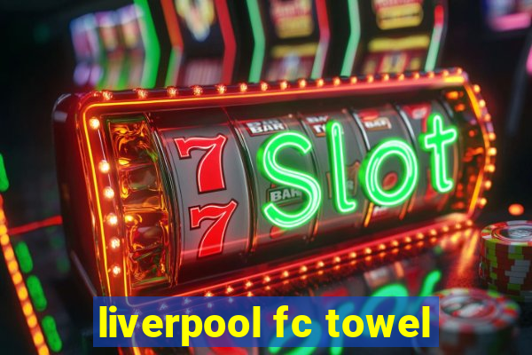 liverpool fc towel