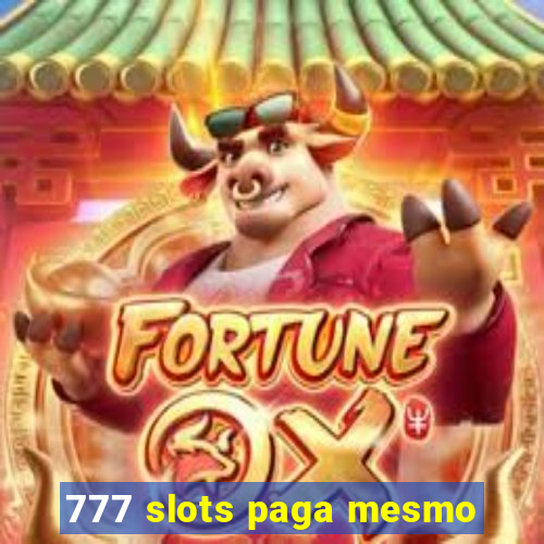 777 slots paga mesmo