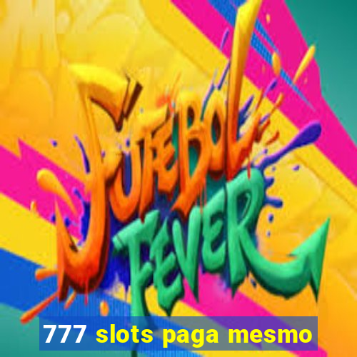 777 slots paga mesmo