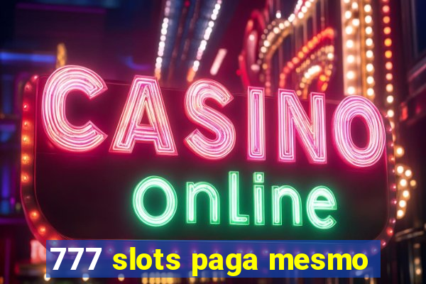 777 slots paga mesmo